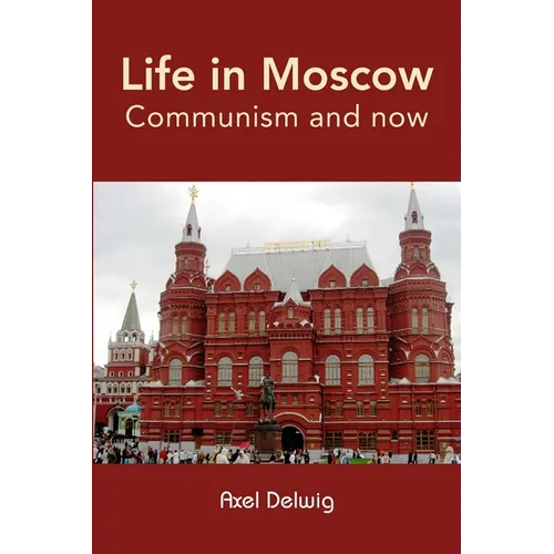 Life in Moscow; Communism and now