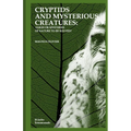 Cryptids and Mysterious Creatures: FAKES OR MYSTERIES OF NATURE TO BE SOLVED?: (Bigfoot or Sasquatch, Chupacabra, Yeti Nissie or Loch Ness Monster, Mo