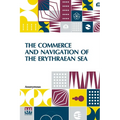 The Commerce And Navigation Of The Erythraean Sea: Being A Translation Of The Periplus Maris Erythræi, By An Anonymous Writer, And Of Arrian's Account