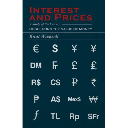 Interest and Prices: A Study of the Causes Regulating the Value of Money