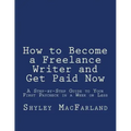How to Become a Freelance Writer and Get Paid Now: A Step-by-Step Guide to Your First Paycheck in a Week or Less