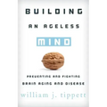 Building an Ageless Mind: Preventing and Fighting Brain Aging and Disease