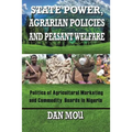 State Power, Agrarian Policies and Peasant Welfare: Politics of Agricultural Marketing and Commodity Boards in Nigeria