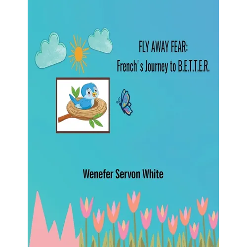 Fly Away Fear: French's Journey to B.E.T.T.E.R.