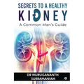 Secrets to a Healthy Kidney: A Common Man's Guide