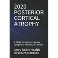 Posterior Cortical Atrophy: A Guide for Doctors, Nurses, Caregivers, Patients, & Families