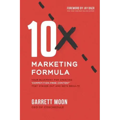 10x Marketing Formula: Your Blueprint for Creating 'competition-Free Content' That Stands Out and Gets Results