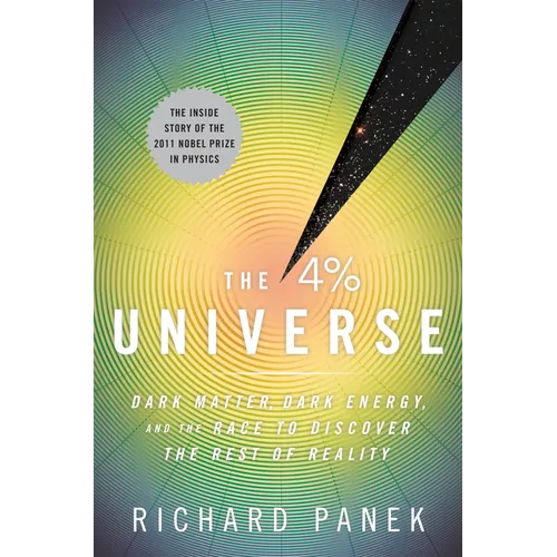 The 4 Percent Universe: Dark Matter, Dark Energy, and the Race to Discover the Rest of Reality