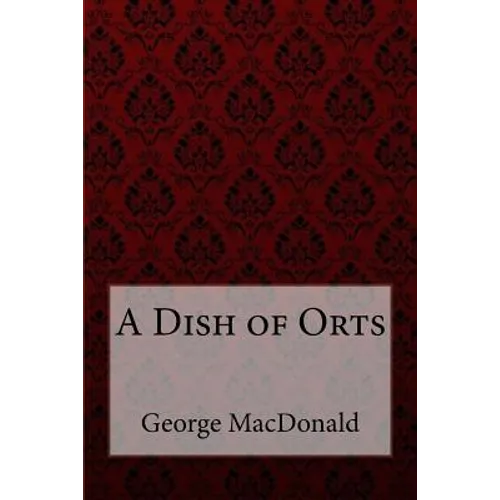 A Dish of Orts George MacDonald