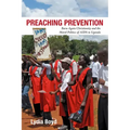 Preaching Prevention: Born-Again Christianity and the Moral Politics of AIDS in Uganda