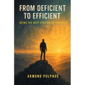 From Deficient to Efficient: Being the Best Version of Yourself