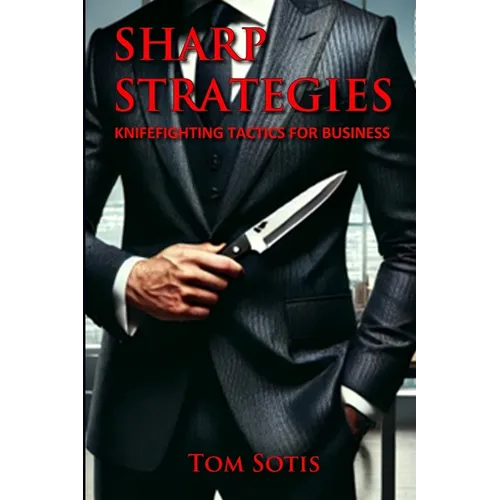 Sharp Strategies: Knife Fighting Tactics for Business