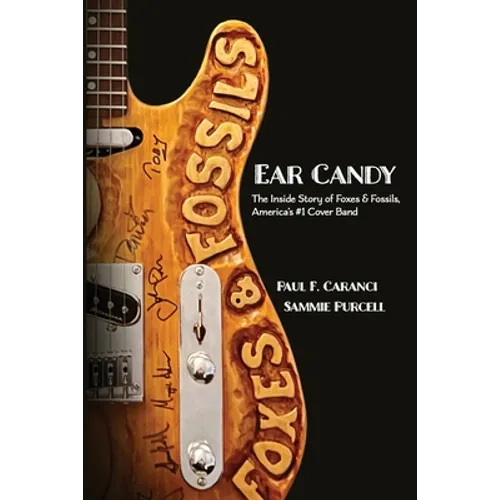 Ear Candy: The Inside Story of Foxes & Fossils, America's #1 Cover Band