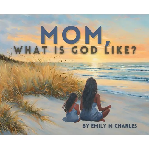 Mom, What is God like?