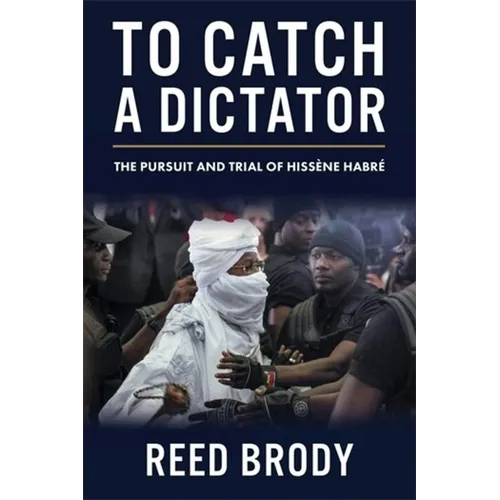 To Catch a Dictator: The Pursuit and Trial of Hissène Habré