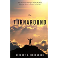 The Turnaround: What Surviving Bankruptcy Taught Me About Achieving Success in Business and in Life