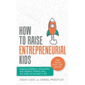 How To Raise Entrepreneurial Kids: Raising confident, resourceful and resilient children who are ready to succeed in life