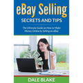 eBay Selling Secrets and Tips: The Ultimate Guide on How to Make Money Online by Selling on eBay