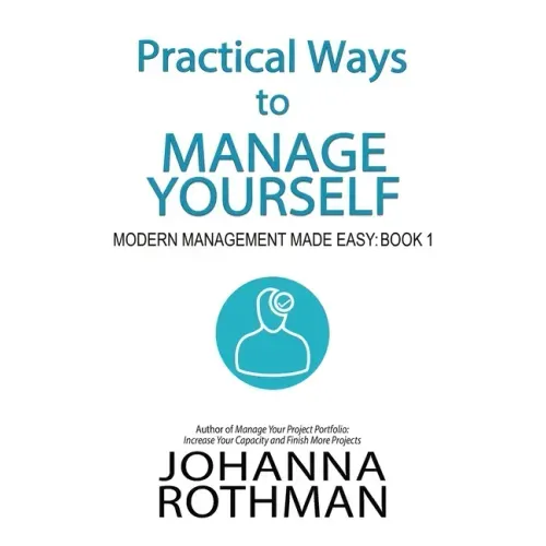 Practical Ways to Manage Yourself: Modern Management Made Easy, Book 1