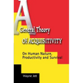 A General Theory of Acquisitivity: On Human Nature, Productivity and Survival
