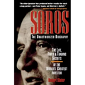 Soros: The Unauthorized Biography, the Life, Times and Trading Secrets of the World's Greatest Investor