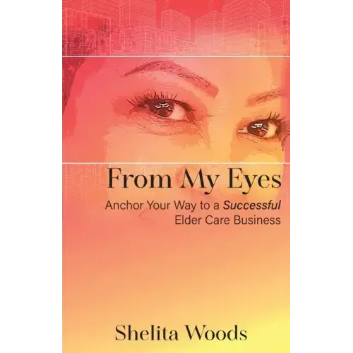 From My Eyes: Anchor Your Way to a Successful Elder Care Business