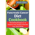 Pancreatic Cancer Diet Cookbook: Nourishing Recipes to Support Your Health & Elevate Your Well-Being