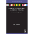 Creating Business and Corporate Strategy: An Integrated Strategic System