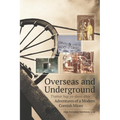 Overseas and Underground: Adventures of a Modern Cornish Miner