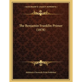 The Benjamin Franklin Primer (1878)