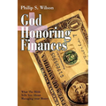 God Honoring Finances: What the Bible Tells You about Managing Your Money