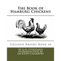 The Book of Hamburg Chickens: Chicken Breeds Book 48