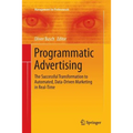 Programmatic Advertising: The Successful Transformation to Automated, Data-Driven Marketing in Real-Time