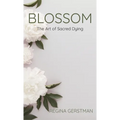 Blossom: The Art of Sacred Dying