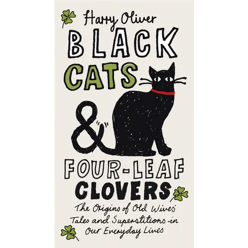 Black Cats & Four-Leaf Clovers: The Origins of Old Wives' Tales and Superstitions in Our Everyday Lives