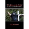 To Hell and Back the Life Account of Jason Murra