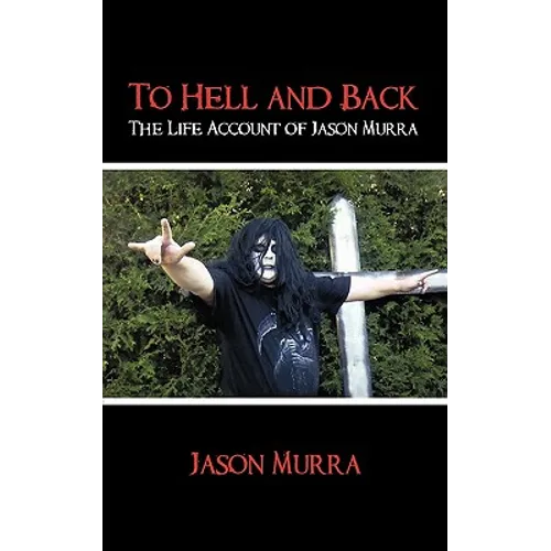 To Hell and Back the Life Account of Jason Murra