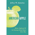 American Apple: Johnny Appleseed and the Growing United States 1600-1850