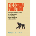 The Sexual Evolution: How 500 Million Years of Sex, Gender, and Mating Shape Modern Relationships