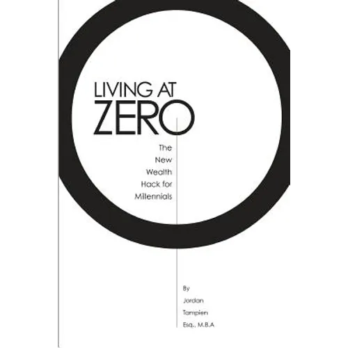 Living At Zero: The New Wealth Hack for Millennials