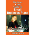 The Smart & Easy Guide To Small Business Plans: How to Write a Successful Small Business Plan for Your Startup Company