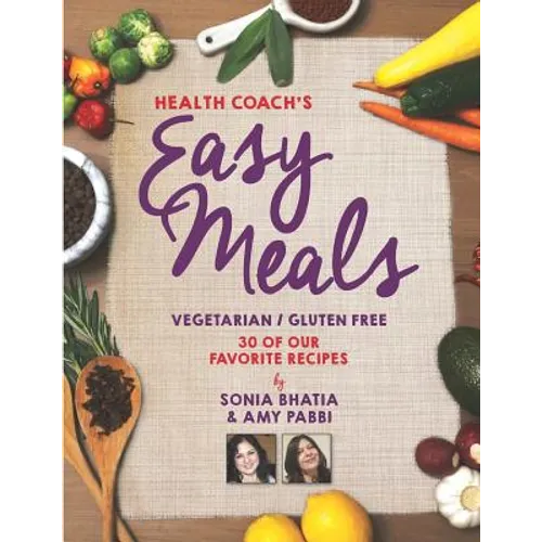 Health Coach's Easy Meals: 30 Favorite Vegetarian and Gluten Free Recipes