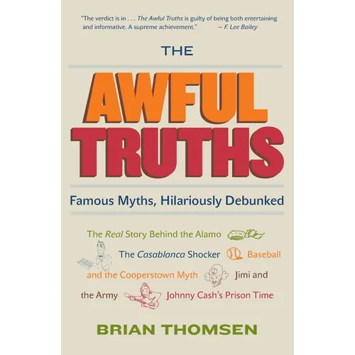 The Awful Truths: Famous Myths, Hilariously Debunked