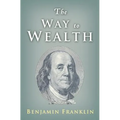 The Way to Wealth: Ben Franklin on Money and Success