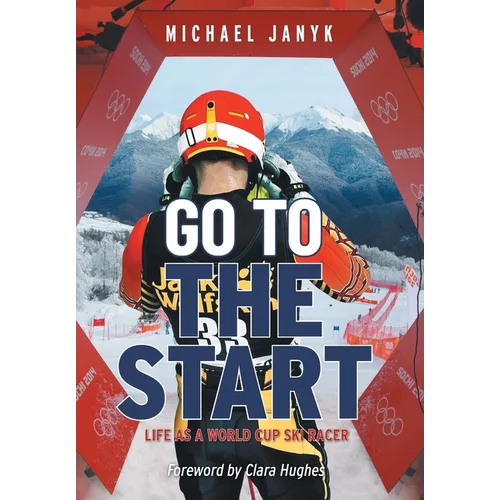 Go to the Start: Life as a World Cup Ski Racer