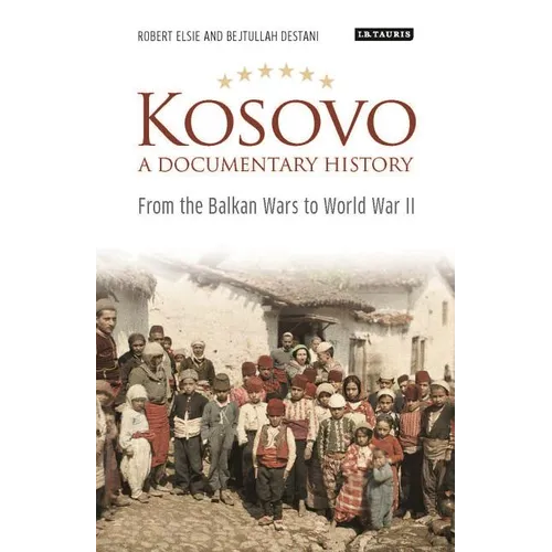 Kosovo, a Documentary History: From the Balkan Wars to World War II