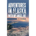 Adventures in Alaska with My Angel Joe