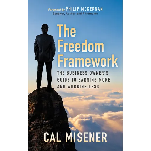 The Freedom Framework: The Business Owner's Guide to Earning More and Working Less