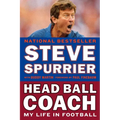Head Ball Coach: Head Ball Coach: My Life in Football, Doing It Differently--and Winning