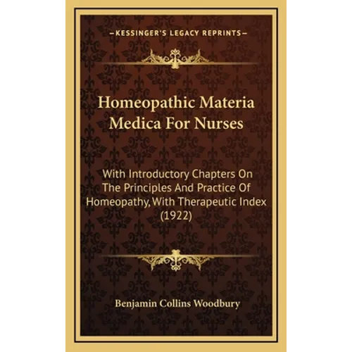 Homeopathic Materia Medica For Nurses: With Introductory Chapters On The Principles And Practice Of Homeopathy, With Therapeutic Index (1922)